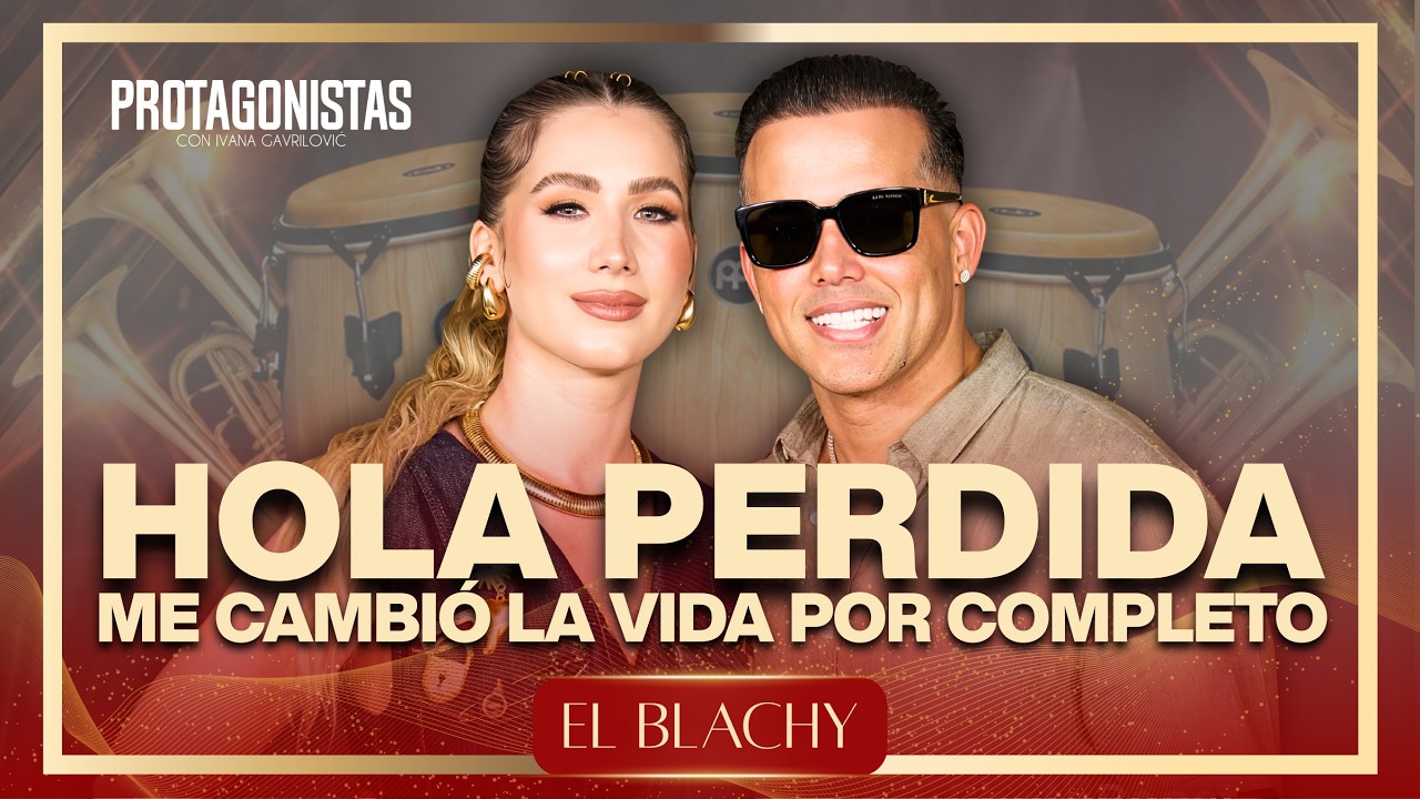 EL BLACHY – “HOLA PERDIDA” ME CAMBIO LA VIDA POR COMPLETO