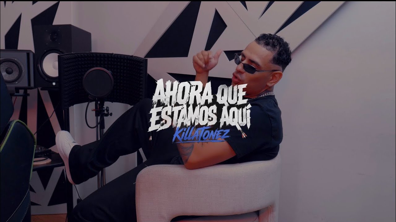 Killatonez – Ahora Que Estamos Aquí