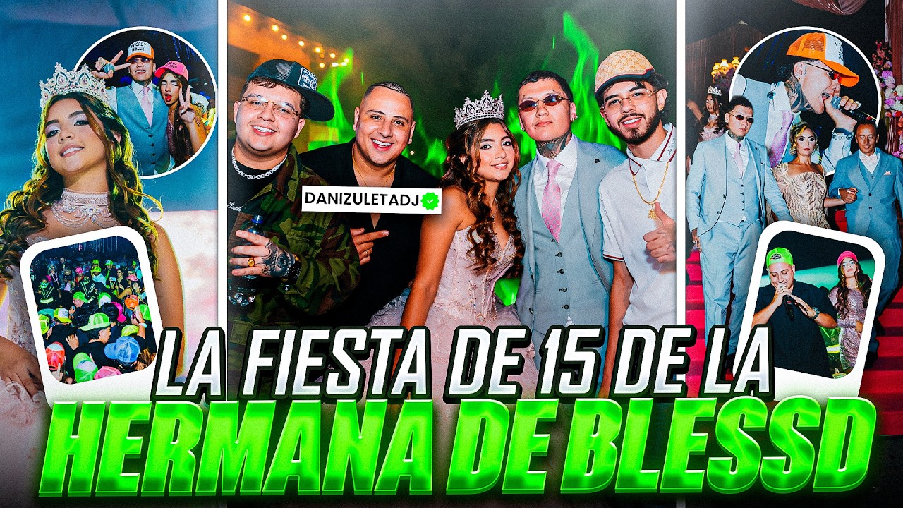 LA FIESTA DE 15 DE LA HERMANA DE BLESSD