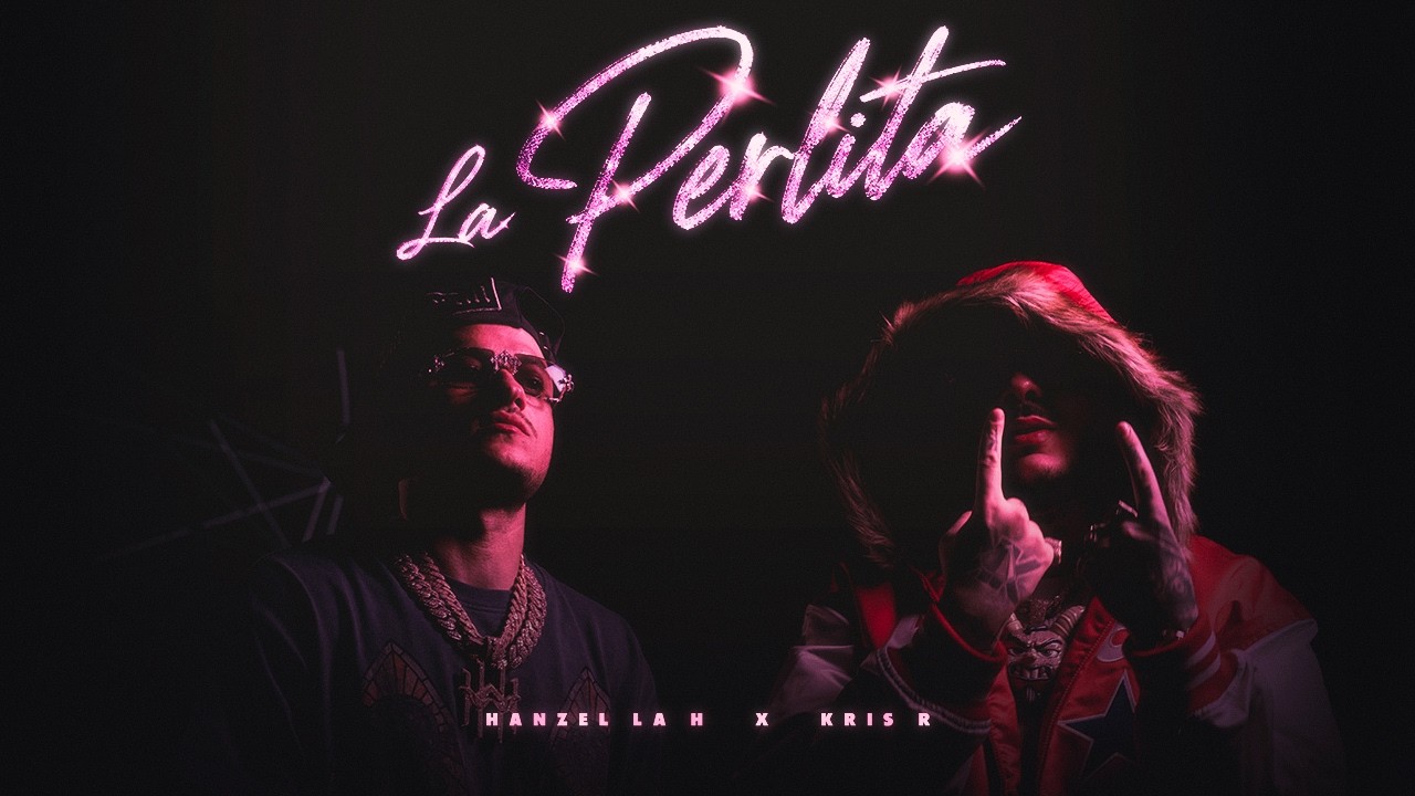 Hanzel La H Ft. Kris R – La Perlita